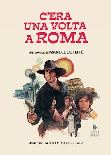 C'Era Una Volta A Roma: Roma 1965: La Dolce Vita Si Tinge Di West
