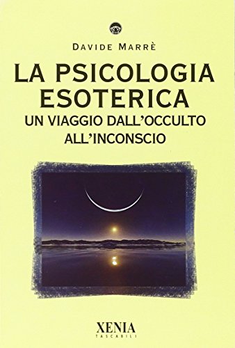 La Psicologia Esoterica. Un Viaggio Dall'Occulto All'Inconscio