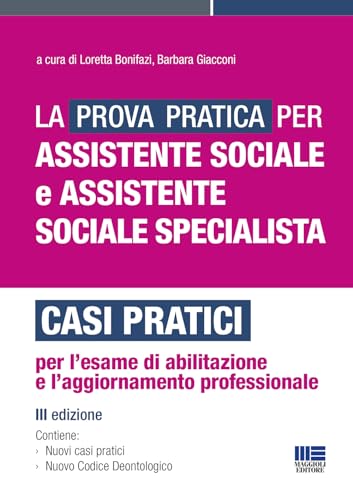 La Prova Pratica Per Assistente Sociale E Assistente Sociale Specialista - Casi Pratici Per L'Esame Di Abilitazione E L'Aggiornamento Professionale
