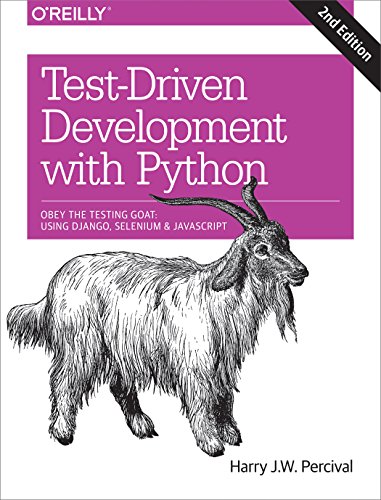Test-Driven Development With Python: Obey The Testing Goat: Using Django, Selenium, And Javascript