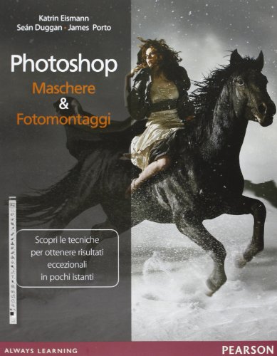 Photoshop. Maschere & Fotomontaggi. Ediz. Illustrata