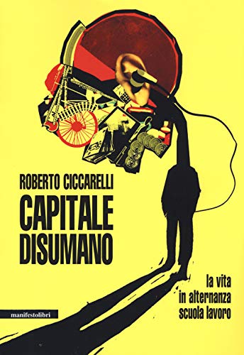 Capitale Disumano. La Vita In Alternanza Scuola Lavoro