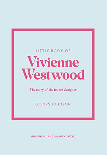 Little Book Of Vivienne Westwood: The Story Of The Iconic Fashion House