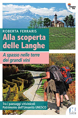 Alla Scoperta Delle Langhe. A Spasso Nelle Terre Dei Grandi Vini