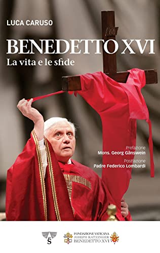 Benedetto Xvi. La Vita E Le Sfide