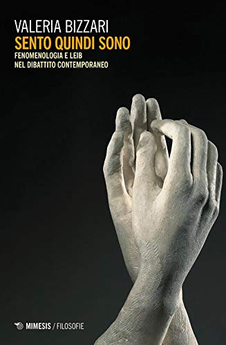Sento Quindi Sono. Fenomenologia E Leib Nel Dibattito Contemporaneo