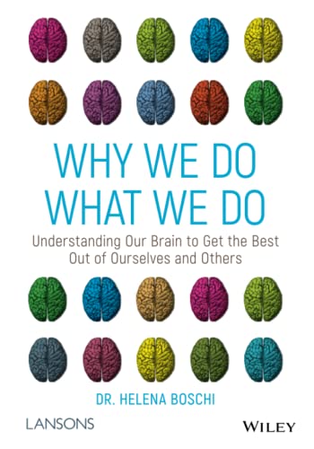 Why We Do What We Do: Understanding Our Brain To Get The Best Out Of Ourselves And Others