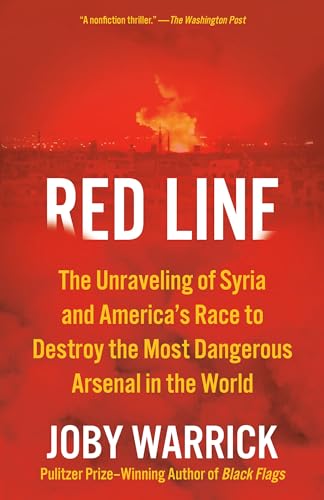 Red Line: The Unraveling Of Syria And America'S Race To Destroy The Most Dangerous Arsenal In The World