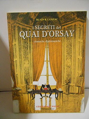 I Segreti Del Quai D'Orsay. Cronache Diplomatiche (Vol. 1)