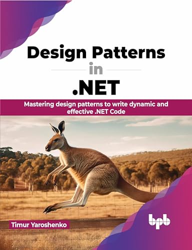 Design Patterns In .Net: Mastering Design Patterns To Write Dynamic And Effective .Net Code (English Edition)