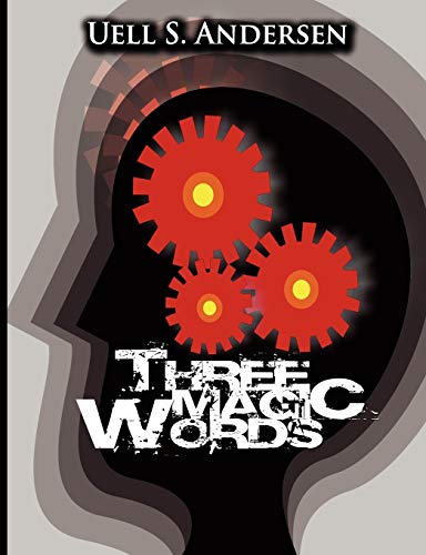 Three Magic Words: The Key To Power, Peace And Plenty