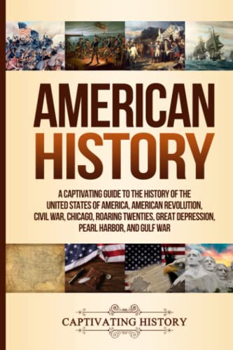 American History: A Captivating Guide To The History Of The United States Of America, American Revolution, Civil War, Chicago, Roaring Twenties, Great