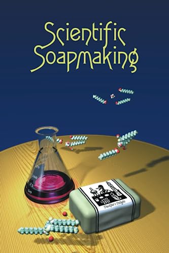 Scientific Soapmaking: The Chemistry Of The Cold Process [Lingua Inglese]