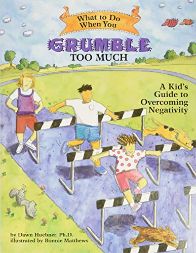 What To Do When You Grumble Too Much: A Kid'S Guide To Overcoming Negativity