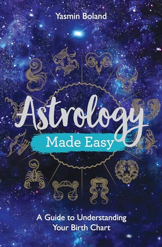 Astrology Made Easy: A Guide To Understanding Your Birth Chart