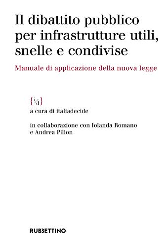 Il Dibattito Pubblico Per Infrastrutture Utili, Snelle E Condivise. Manuale Di Applicazione Della Nuova Legge