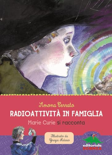 Radioattività In Famiglia. Marie Curie Si Racconta