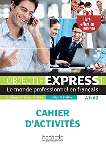 Objectif Express. Le Monde Professionnel En Français. A1-A2. Pack Cahier D'Activités. Per Le Scuole Superiori. Con E-Book. Con Espansione Online (Vol.