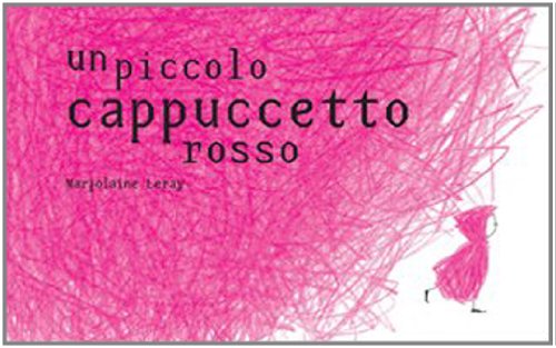 Un Piccolo Cappuccetto Rosso. Ediz. Illustrata
