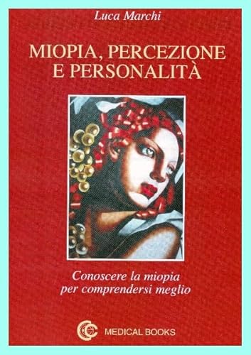 Miopia, Percezione E Personalità. Conoscere La Miopia Per Comprendersi Meglio. Per Le Scuole Superiori