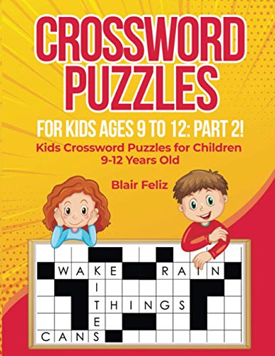 Crossword Puzzles For Kids Ages 9 To 12: Part 2!: Kids Crossword Puzzles For Children 9-12 Years Old