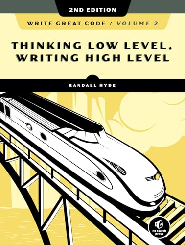 Write Great Code, Volume 2, 2Nd Edition: Thinking Low-Level, Writing High-Level