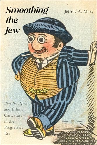Smoothing The Jew: Abie The Agent And Ethnic Caricature In The Progressive Era