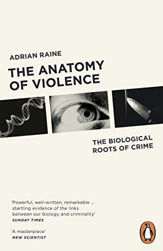 The Anatomy Of Violence: The Biological Roots Of Crime