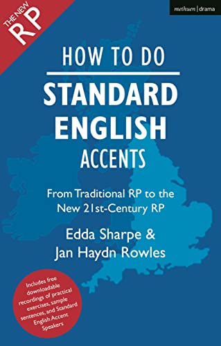 How To Do Standard English Accents: From Traditional Rp To The New 21St-Century Neutral Accent