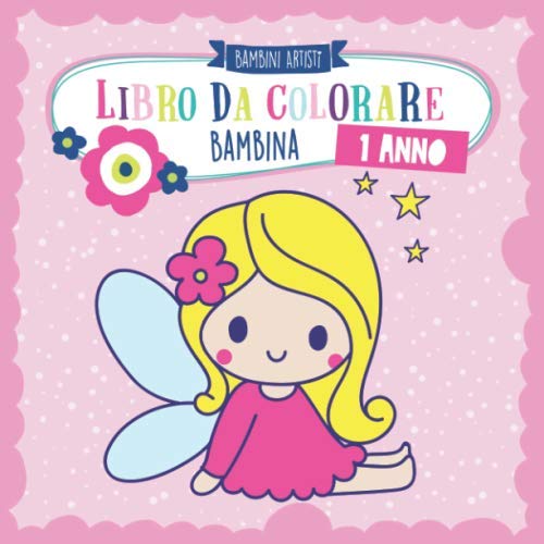 Libro Da Colorare 1 Anno Bambina: Album Da Colorare Per Bambini Con Unicorno, Sirena, Principessa, Bambola, Animali E Molti Altri