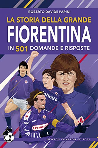 La Storia Della Grande Fiorentina In 501 Domande E Risposte