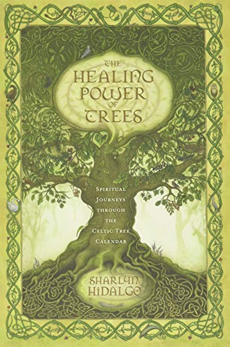 The Healing Power Of Trees: Spiritual Journeys Through The Celtic Tree Calendar