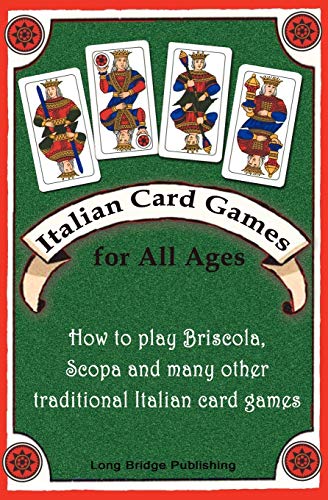 Italian Card Games For All Ages: How To Play Briscola, Scopa And Many Other Traditional Italian Card Games