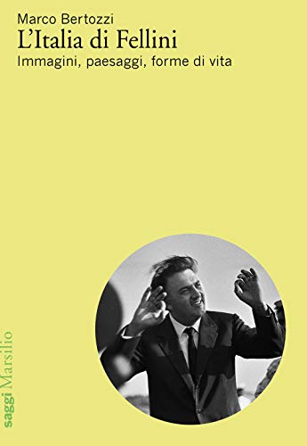 L'Italia Di Fellini. Immagini, Paesaggi, Forme Di Vita