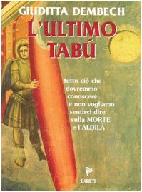 L'Ultimo Tabù. Tutto Ciò Che Dovremmo Conoscere Sulla Morte E L'Aldilà