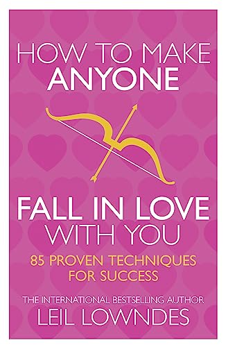 How To Make Anyone Fall In Love With You: 85 Proven Techniques For Success