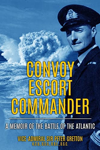 Convoy Escort Commander: A Memoir Of The Battle Of The Atlantic
