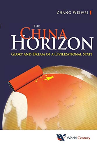 China Horizon, The: Glory And Dream Of A Civilizational State: Glory & Dream Of A Civilizational State