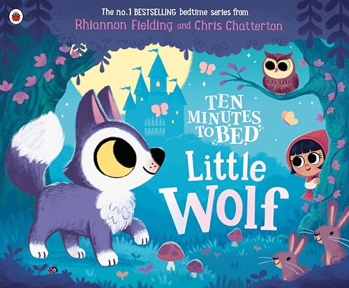 Ten Minutes To Bed: Little Wolf: A Brand-New Picture Book From The World Of The No.1 Bestselling Ten Minutes To Bed Series