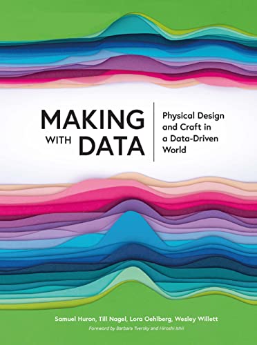 Making With Data: Physical Design And Craft In A Data-Driven World