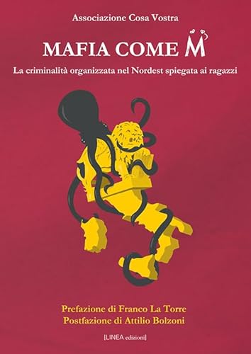 Mafia Come M. La Criminalità Organizzata Nel Nordest Spiegata Ai Ragazzi. Ediz. Illustrata