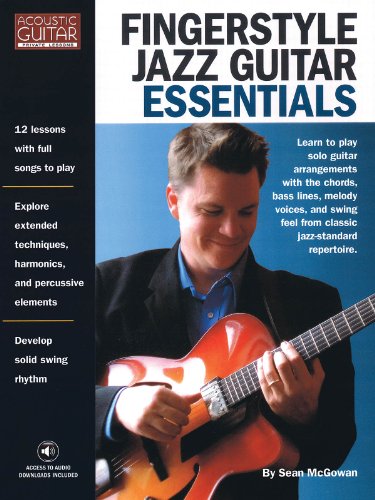 Fingerstyle Jazz Guitar Essentials: Learn To Play Solo Guitar Arrangements With The Guitar Chords, Bass Lines, Melody Voices, And Swing Feel From ...