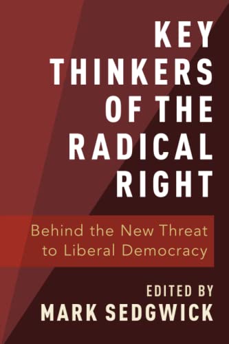 Key Thinkers Of The Radical Right P: Behind The New Threat To Liberal Democracy