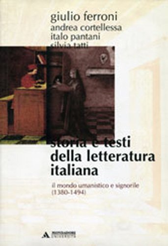 Storia E Testi Della Letteratura Italiana. Il Mondo Umanistico E Signorile (1380-1494) (Vol. 3)