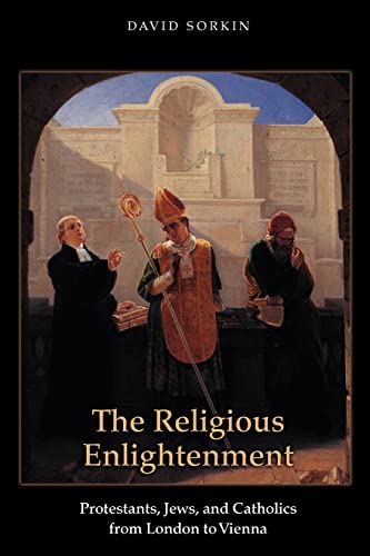 The Religious Enlightenment: Protestants, Jews, And Catholics From London To Vienna