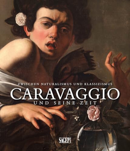 Caravaggio Und Seine Zeit. Zwischen Naturalismus Und Klassizismus. Ediz. Tedesca E Francese