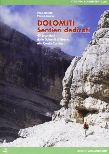 Dolomiti. Sentieri Dedicati. 45 Escursioni Dalle Dolomiti Del Brenta Alla Cresta Carnica