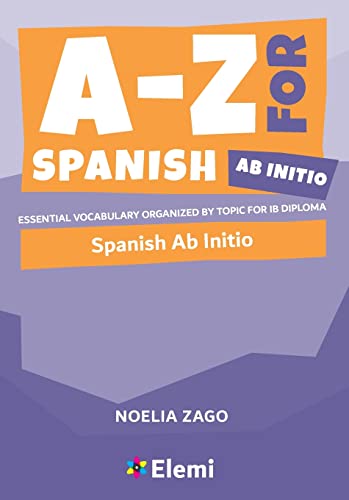 A-Z For Spanish Ab Initio Essential Vocabulary Organized By Topic For Ib Diploma (A-Z For Ib Diploma)