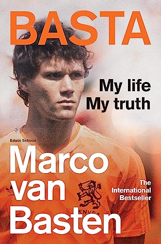 Basta: My Life, My Truth - The Incredible Autobiography Of Marco Van Basten
