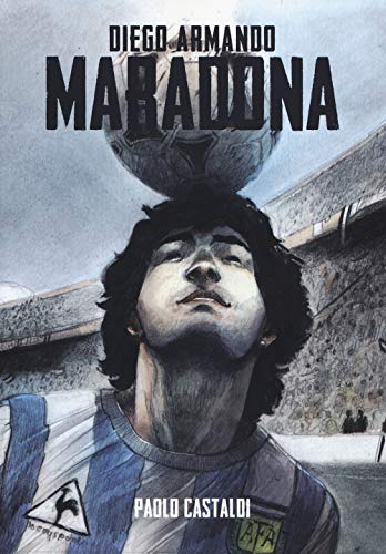 Diego. Una Biografia Di Diego Armando Maradona